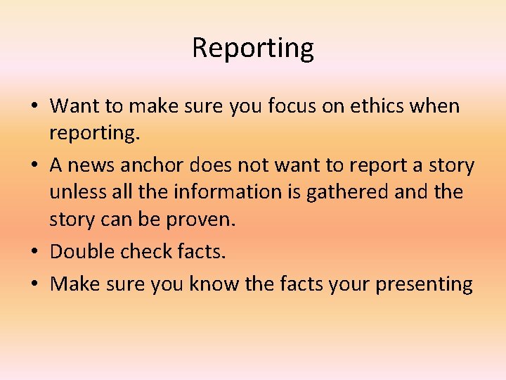 Reporting • Want to make sure you focus on ethics when reporting. • A