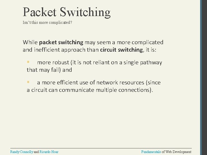 Packet Switching Isn’t this more complicated? While packet switching may seem a more complicated