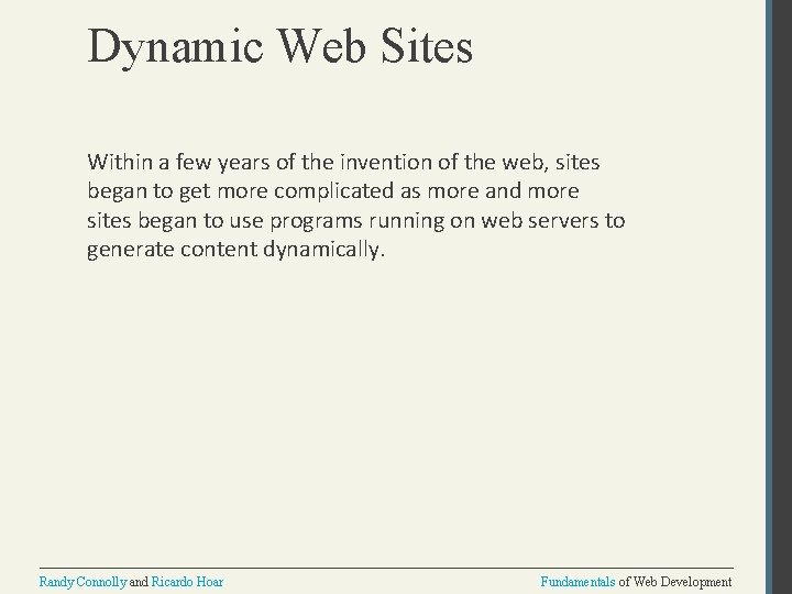 Dynamic Web Sites Within a few years of the invention of the web, sites