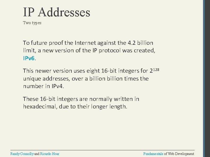 IP Addresses Two types To future proof the Internet against the 4. 2 billion