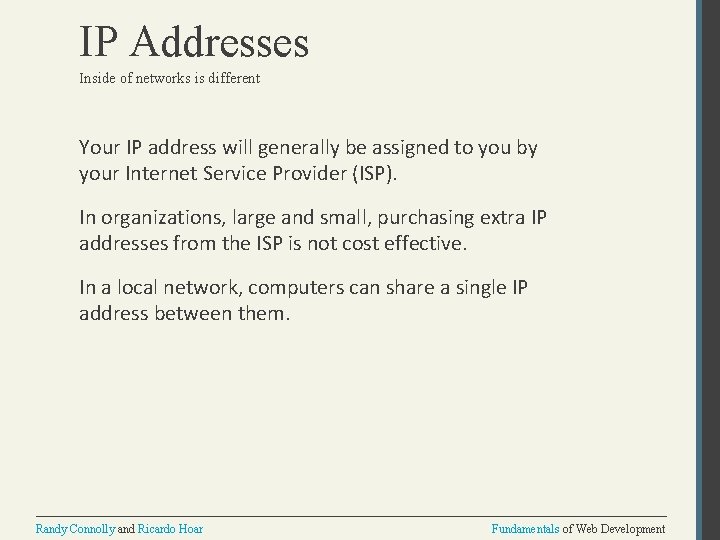 IP Addresses Inside of networks is different Your IP address will generally be assigned