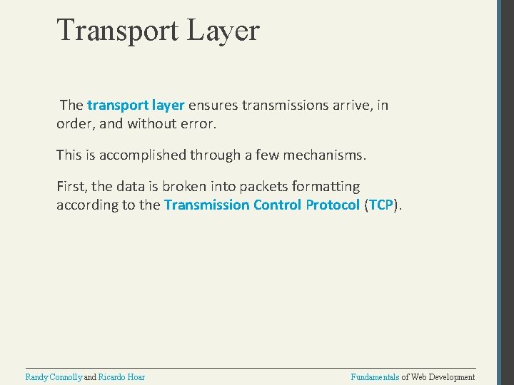 Transport Layer The transport layer ensures transmissions arrive, in order, and without error. This