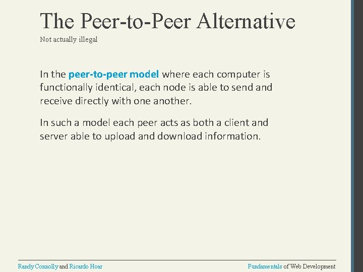 The Peer-to-Peer Alternative Not actually illegal In the peer-to-peer model where each computer is
