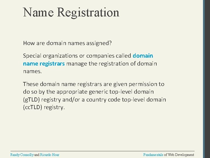 Name Registration How are domain names assigned? Special organizations or companies called domain name