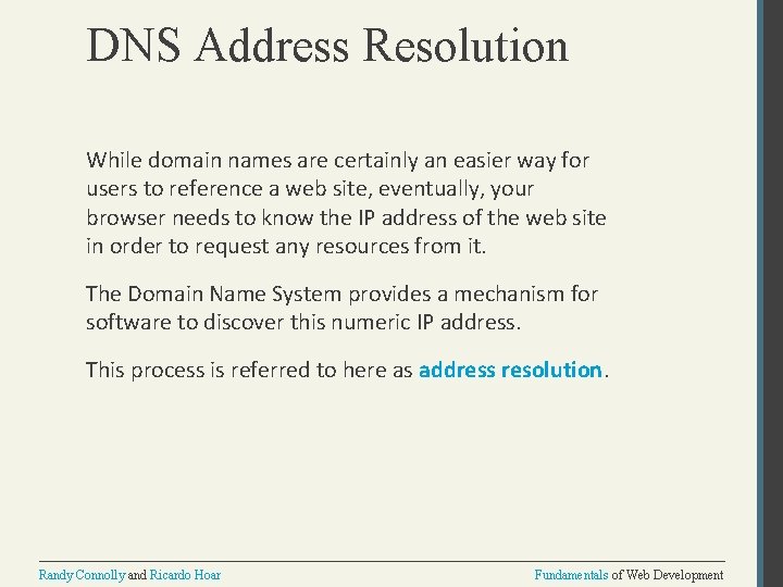 DNS Address Resolution While domain names are certainly an easier way for users to