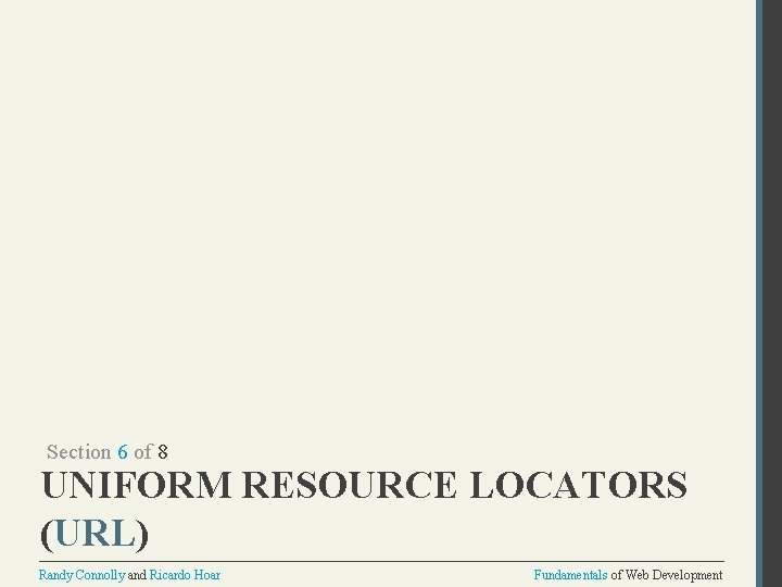 Section 6 of 8 UNIFORM RESOURCE LOCATORS (URL) Randy Connolly and Ricardo Hoar Fundamentals