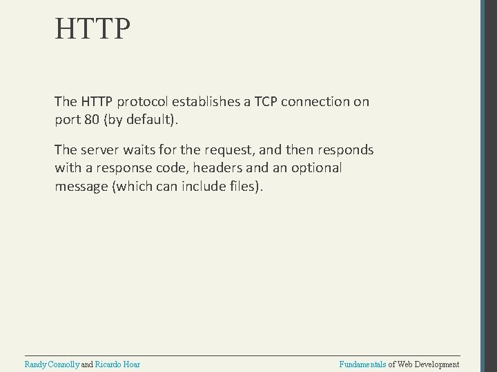 HTTP The HTTP protocol establishes a TCP connection on port 80 (by default). The