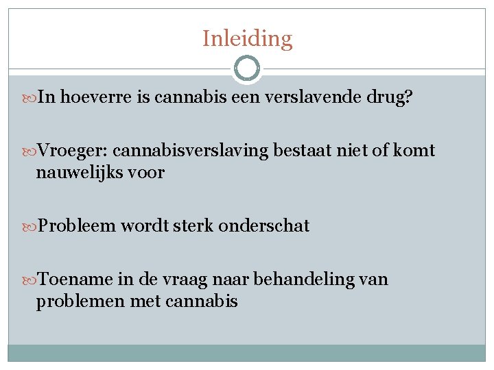 Inleiding In hoeverre is cannabis een verslavende drug? Vroeger: cannabisverslaving bestaat niet of komt