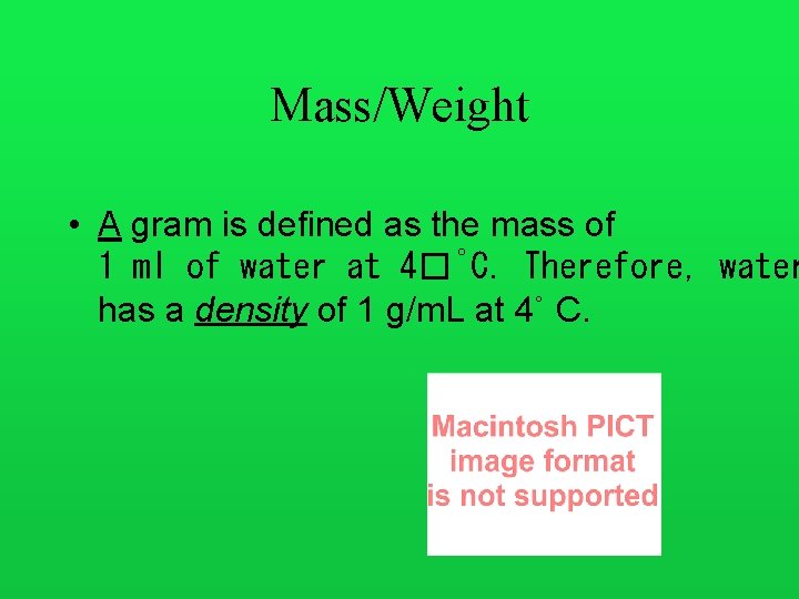 Mass/Weight • A gram is defined as the mass of 1 ml of water