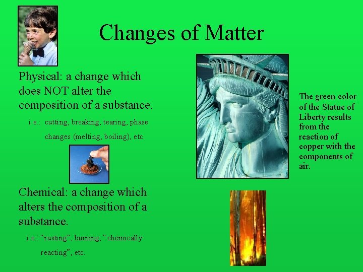 Changes of Matter Physical: a change which does NOT alter the composition of a