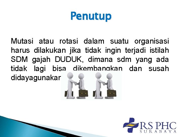 Penutup Mutasi atau rotasi dalam suatu organisasi harus dilakukan jika tidak ingin terjadi istilah