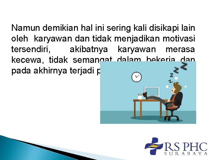 Namun demikian hal ini sering kali disikapi lain oleh karyawan dan tidak menjadikan motivasi Namun demikian hal ini sering kali disikapi lain oleh karyawan dan tidak menjadikan motivasi