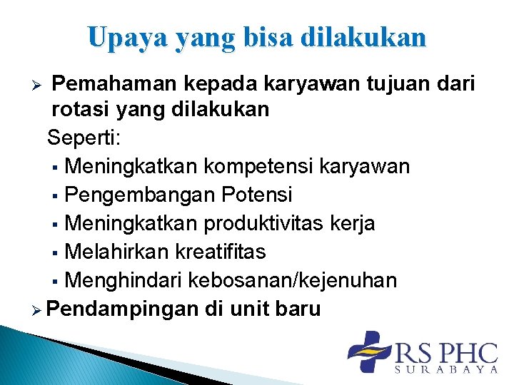 Upaya yang bisa dilakukan Pemahaman kepada karyawan tujuan dari rotasi yang dilakukan Seperti: §