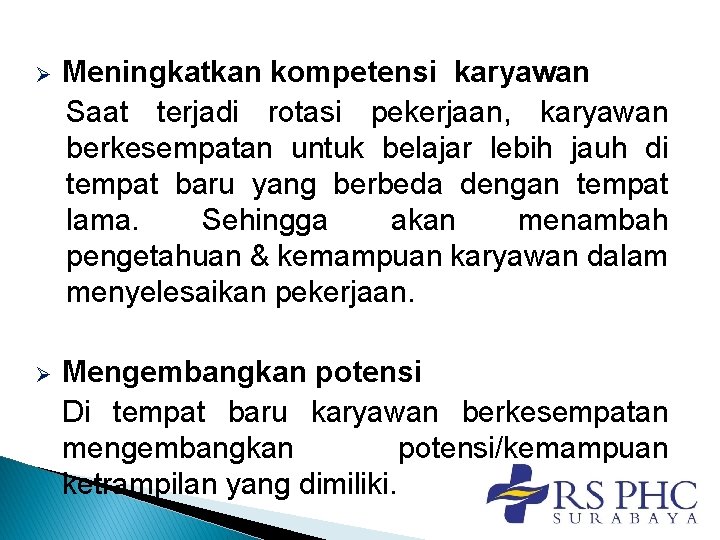 Ø Meningkatkan kompetensi karyawan Saat terjadi rotasi pekerjaan, karyawan berkesempatan untuk belajar lebih jauh Ø Meningkatkan kompetensi karyawan Saat terjadi rotasi pekerjaan, karyawan berkesempatan untuk belajar lebih jauh