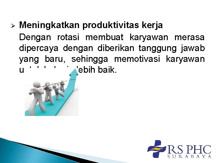 Ø Meningkatkan produktivitas kerja Dengan rotasi membuat karyawan merasa dipercaya dengan diberikan tanggung jawab Ø Meningkatkan produktivitas kerja Dengan rotasi membuat karyawan merasa dipercaya dengan diberikan tanggung jawab