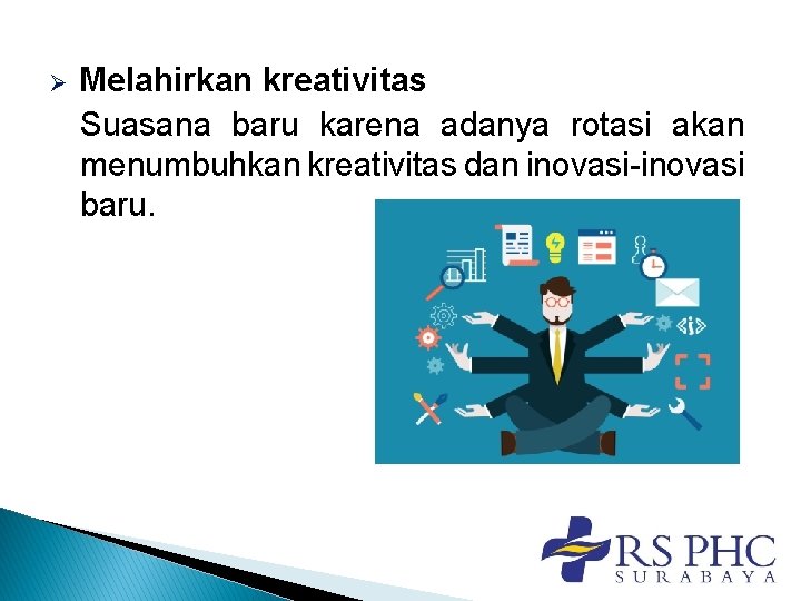 Ø Melahirkan kreativitas Suasana baru karena adanya rotasi akan menumbuhkan kreativitas dan inovasi-inovasi baru. Ø Melahirkan kreativitas Suasana baru karena adanya rotasi akan menumbuhkan kreativitas dan inovasi-inovasi baru.