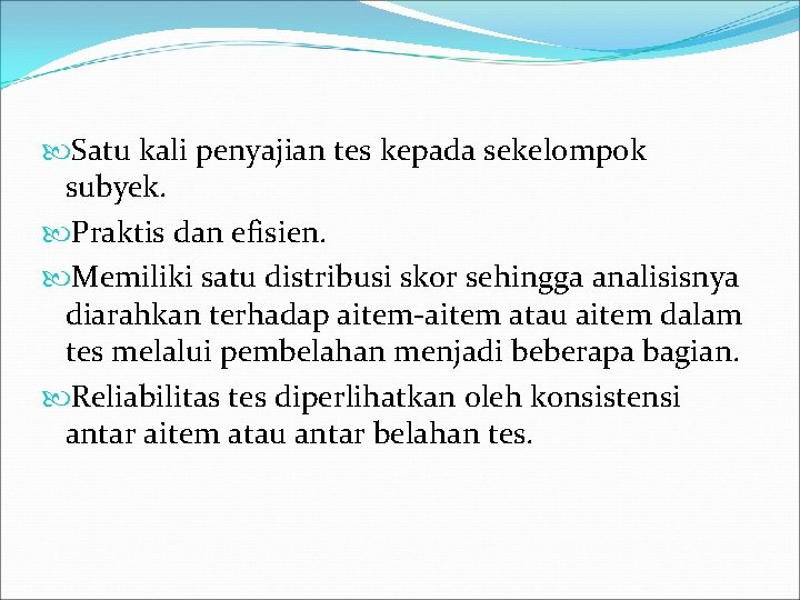  Satu kali penyajian tes kepada sekelompok subyek. Praktis dan efisien. Memiliki satu distribusi