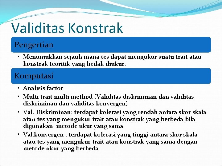 Validitas Konstrak Pengertian • Menunjukkan sejauh mana tes dapat mengukur suatu trait atau konstrak