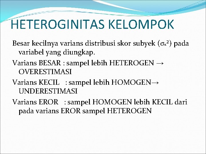 HETEROGINITAS KELOMPOK Besar kecilnya varians distribusi skor subyek (σx²) pada variabel yang diungkap. Varians