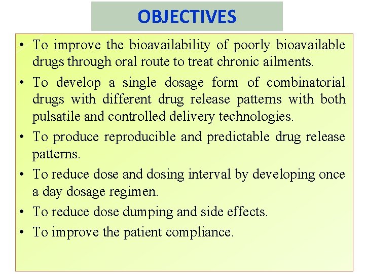 OBJECTIVES • To improve the bioavailability of poorly bioavailable drugs through oral route to OBJECTIVES • To improve the bioavailability of poorly bioavailable drugs through oral route to