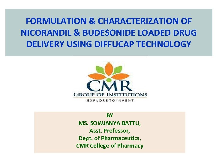 FORMULATION & CHARACTERIZATION OF NICORANDIL & BUDESONIDE LOADED DRUG DELIVERY USING DIFFUCAP TECHNOLOGY BY FORMULATION & CHARACTERIZATION OF NICORANDIL & BUDESONIDE LOADED DRUG DELIVERY USING DIFFUCAP TECHNOLOGY BY