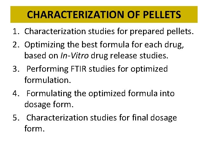 CHARACTERIZATION OF PELLETS 1. Characterization studies for prepared pellets. 2. Optimizing the best formula CHARACTERIZATION OF PELLETS 1. Characterization studies for prepared pellets. 2. Optimizing the best formula