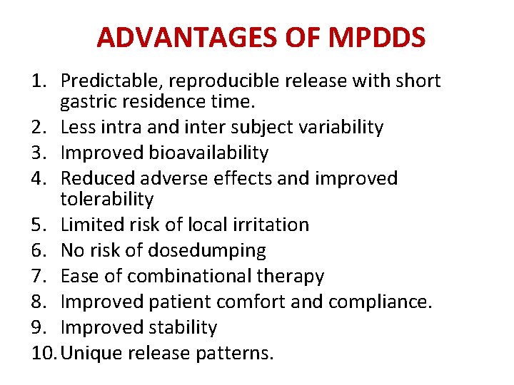 ADVANTAGES OF MPDDS 1. Predictable, reproducible release with short gastric residence time. 2. Less ADVANTAGES OF MPDDS 1. Predictable, reproducible release with short gastric residence time. 2. Less