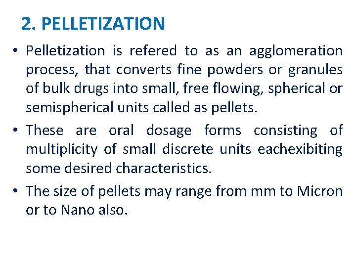 2. PELLETIZATION • Pelletization is refered to as an agglomeration process, that converts fine 2. PELLETIZATION • Pelletization is refered to as an agglomeration process, that converts fine
