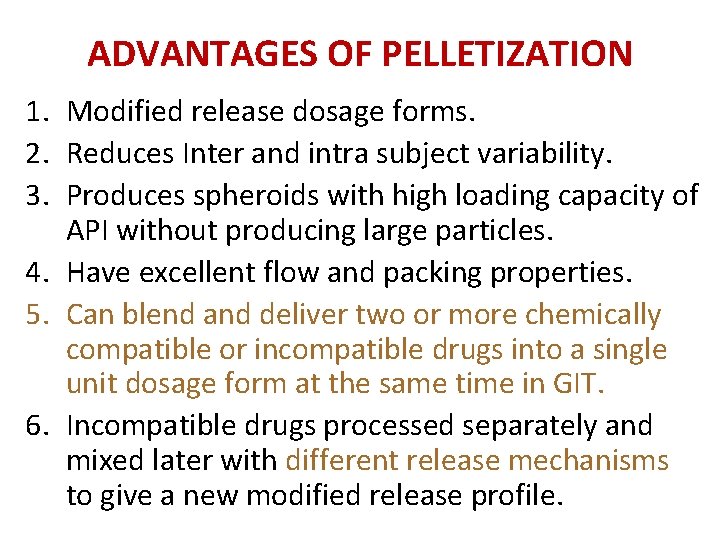ADVANTAGES OF PELLETIZATION 1. Modified release dosage forms. 2. Reduces Inter and intra subject ADVANTAGES OF PELLETIZATION 1. Modified release dosage forms. 2. Reduces Inter and intra subject