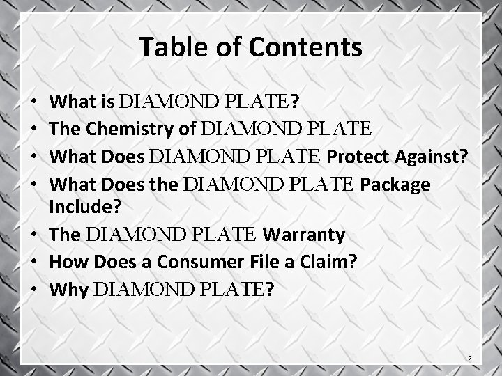 Table of Contents What is DIAMOND PLATE? The Chemistry of DIAMOND PLATE What Does