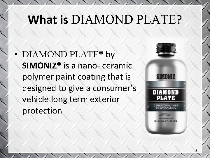 What is DIAMOND PLATE? • DIAMOND PLATE® by SIMONIZ® is a nano- ceramic polymer