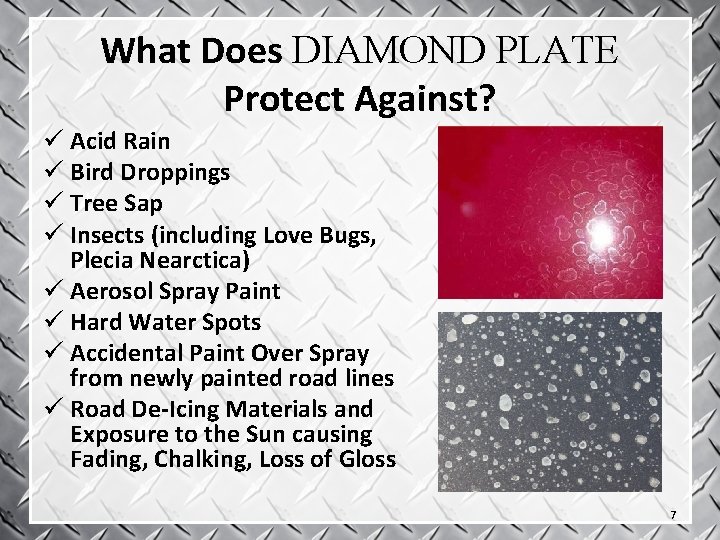 What Does DIAMOND PLATE Protect Against? ü Acid Rain ü Bird Droppings ü Tree