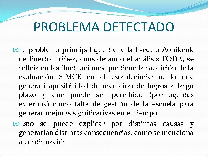 PROBLEMA DETECTADO El problema principal que tiene la Escuela Aonikenk de Puerto Ibáñez, considerando