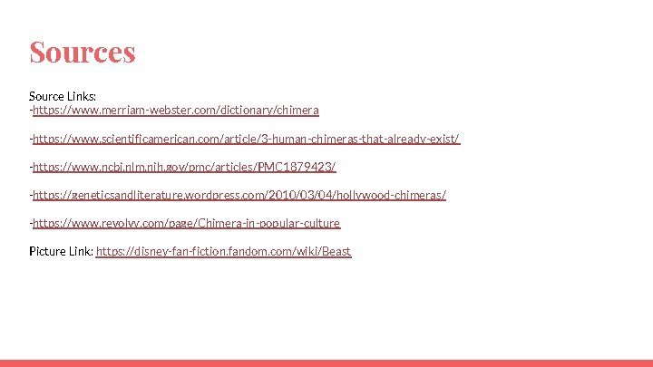 Sources Source Links: -https: //www. merriam-webster. com/dictionary/chimera -https: //www. scientificamerican. com/article/3 -human-chimeras-that-already-exist/ -https: //www. Sources Source Links: -https: //www. merriam-webster. com/dictionary/chimera -https: //www. scientificamerican. com/article/3 -human-chimeras-that-already-exist/ -https: //www.