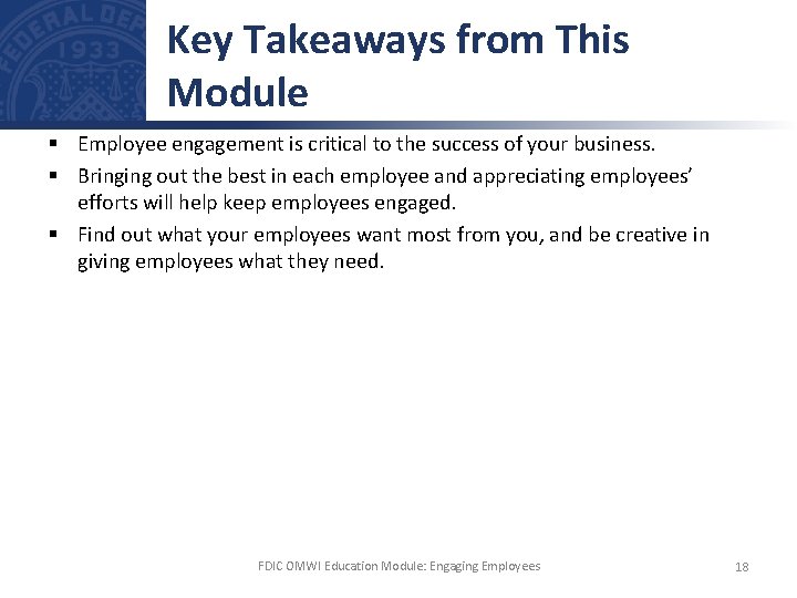 Key Takeaways from This Module § Employee engagement is critical to the success of
