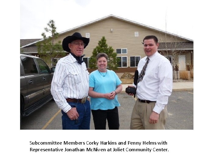Subcommittee Members Corky Harkins and Penny Helms with Representative Jonathan Mc. Niven at Joliet