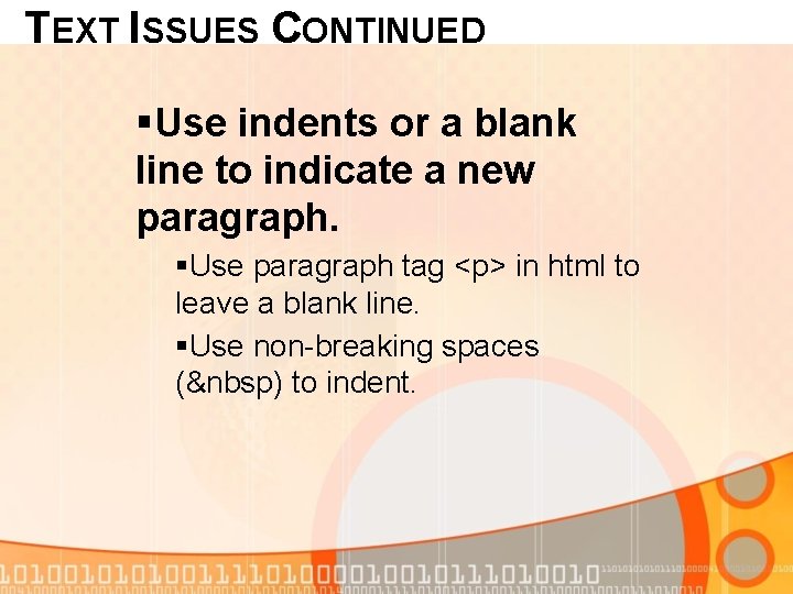 TEXT ISSUES CONTINUED §Use indents or a blank line to indicate a new paragraph.