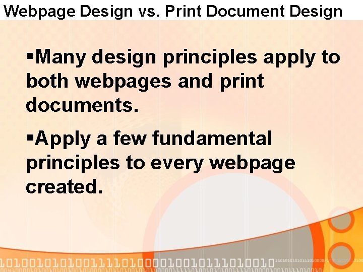 Webpage Design vs. Print Document Design §Many design principles apply to both webpages and