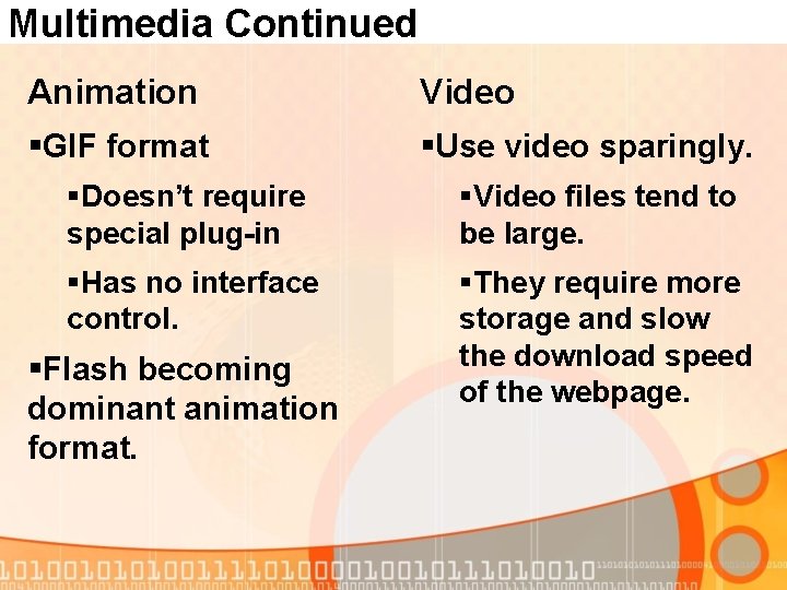 Multimedia Continued Animation Video §GIF format §Use video sparingly. §Doesn’t require special plug-in §Video
