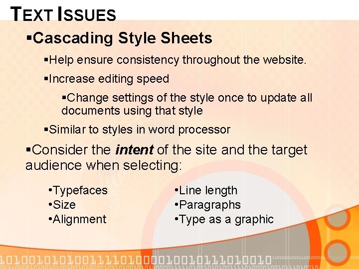 TEXT ISSUES §Cascading Style Sheets §Help ensure consistency throughout the website. §Increase editing speed