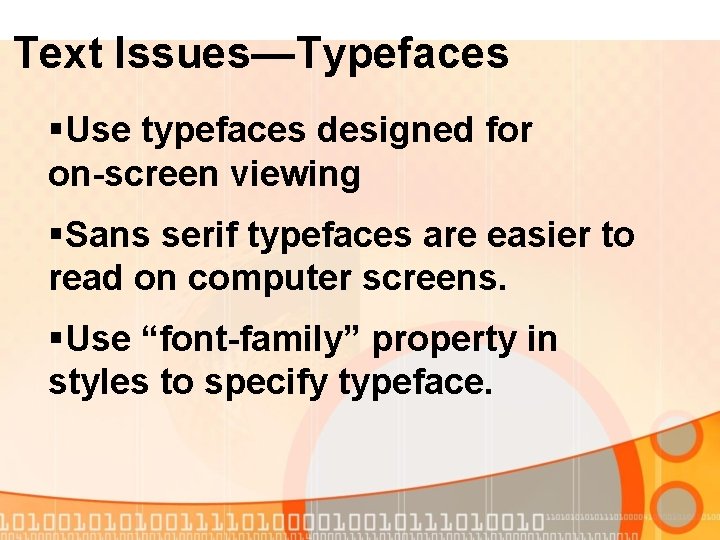 Text Issues—Typefaces §Use typefaces designed for on-screen viewing §Sans serif typefaces are easier to