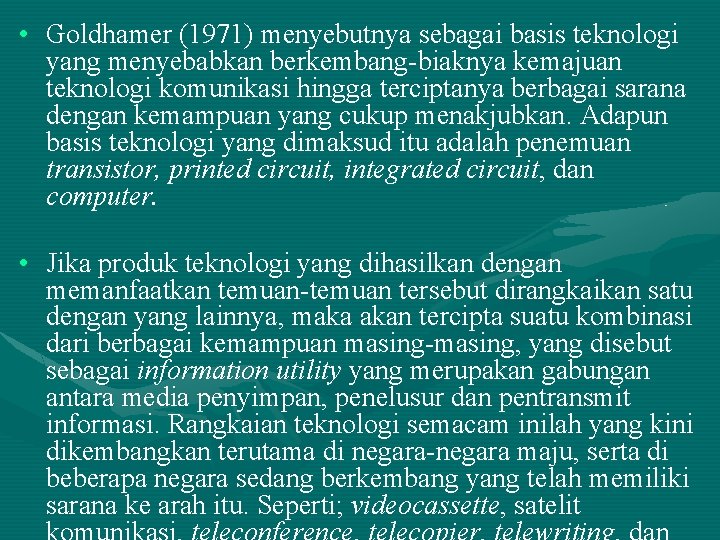 • Goldhamer (1971) menyebutnya sebagai basis teknologi yang menyebabkan berkembang-biaknya kemajuan teknologi komunikasi • Goldhamer (1971) menyebutnya sebagai basis teknologi yang menyebabkan berkembang-biaknya kemajuan teknologi komunikasi