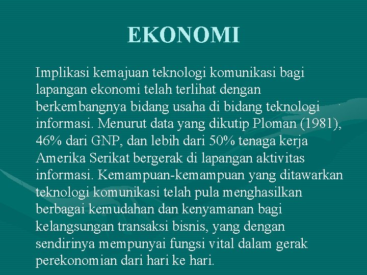 EKONOMI Implikasi kemajuan teknologi komunikasi bagi lapangan ekonomi telah terlihat dengan berkembangnya bidang usaha EKONOMI Implikasi kemajuan teknologi komunikasi bagi lapangan ekonomi telah terlihat dengan berkembangnya bidang usaha