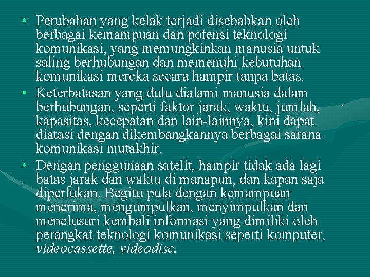 • Perubahan yang kelak terjadi disebabkan oleh berbagai kemampuan dan potensi teknologi komunikasi, • Perubahan yang kelak terjadi disebabkan oleh berbagai kemampuan dan potensi teknologi komunikasi,