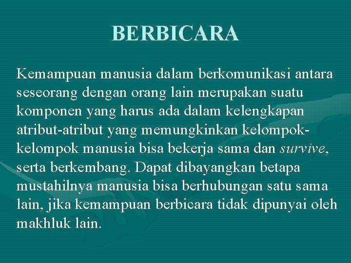 BERBICARA Kemampuan manusia dalam berkomunikasi antara seseorang dengan orang lain merupakan suatu komponen yang BERBICARA Kemampuan manusia dalam berkomunikasi antara seseorang dengan orang lain merupakan suatu komponen yang