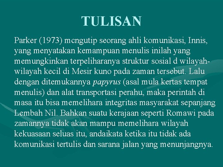 TULISAN Parker (1973) mcngutip seorang ahli komunikasi, Innis, yang menyatakan kemampuan menulis inilah yang TULISAN Parker (1973) mcngutip seorang ahli komunikasi, Innis, yang menyatakan kemampuan menulis inilah yang