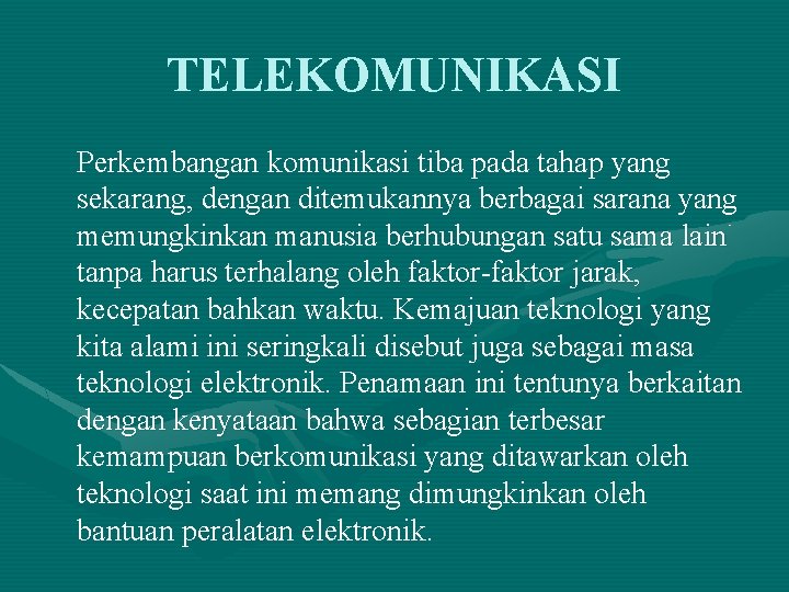 TELEKOMUNIKASI Perkembangan komunikasi tiba pada tahap yang sekarang, dengan ditemukannya berbagai sarana yang memungkinkan TELEKOMUNIKASI Perkembangan komunikasi tiba pada tahap yang sekarang, dengan ditemukannya berbagai sarana yang memungkinkan