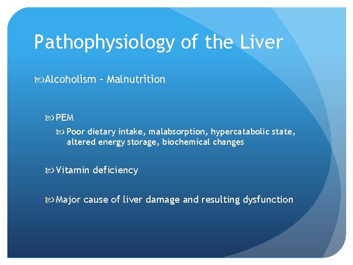 Pathophysiology of the Liver Alcoholism – Malnutrition PEM Poor dietary intake, malabsorption, hypercatabolic state,