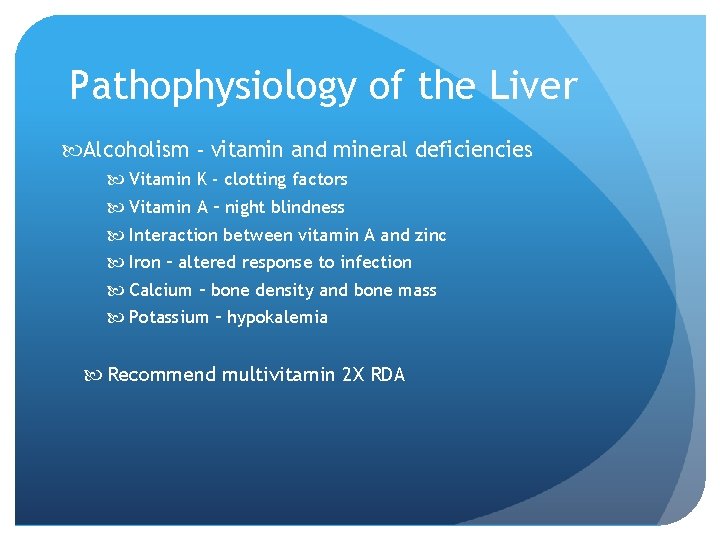 Pathophysiology of the Liver Alcoholism - vitamin and mineral deficiencies Vitamin K - clotting