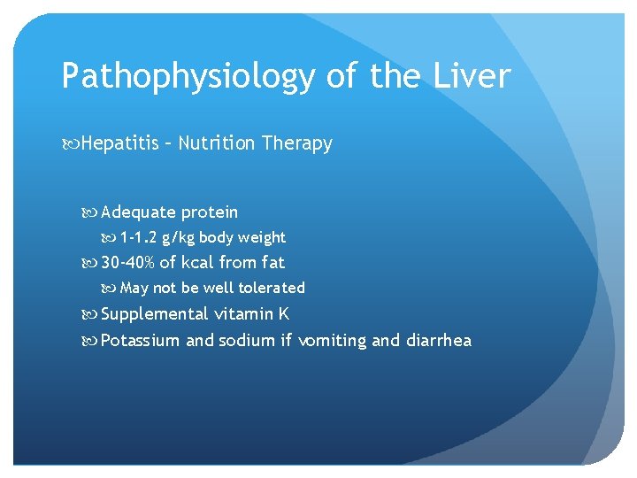 Pathophysiology of the Liver Hepatitis – Nutrition Therapy Adequate protein 1 -1. 2 g/kg